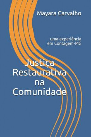 Kniha Justiça Restaurativa Na Comunidade: Uma Experi?ncia Em Contagem-MG Mayara de Carvalho Araujo
