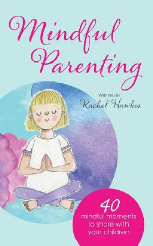 Könyv Mindful Parenting Rachel Hawkes