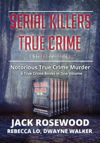 Kniha Serial Killers True Crime Collection: 6 Notorious True Crime Murder Stories Dwayne Walker