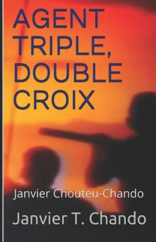 Книга Agent Triple, Double Croix Janvier T. Chando