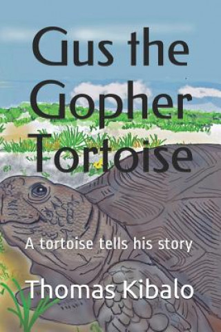 Carte Gus the Gopher Tortoise: A tortoise tells his story Thomas Kibalo