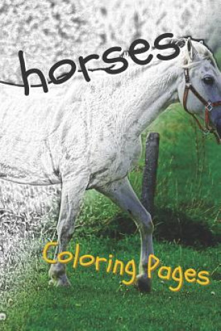 Kniha Horses Coloring Sheets: Beautiful Drawings for Adults Relaxation and for Kids Coloring Sheets