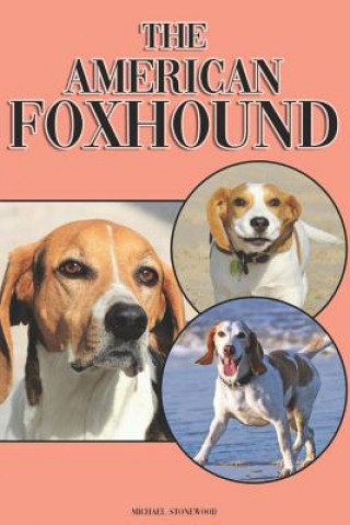 Książka The American Foxhound: A Complete and Comprehensive Beginners Guide To: Buying, Owning, Health, Grooming, Training, Obedience, Understanding Michael Stonewood