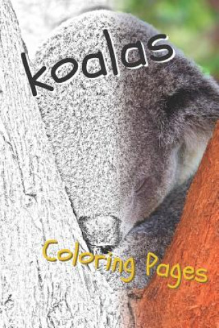 Книга Koala Coloring Pages: Beautiful Drawings for Adults Relaxation and for Kids Coloring Sheets