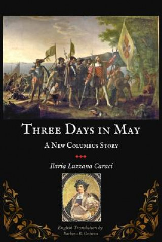 Könyv Three Days in May: A New Columbus Story (in Color) Illaria Luzzana Caraci