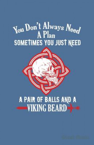 Kniha You Don't Always Need a Plan Sometimes You Just Need a Pair of Balls and a Viking Beard Sheet Music Zone Creative Journals