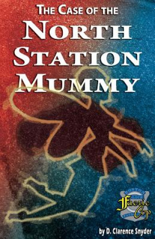 Könyv The Case of the North Station Mummy D. Clarence Snyder