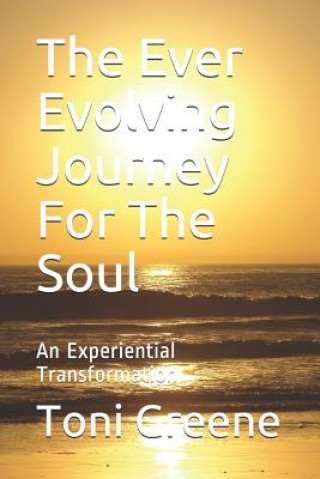 Buch The Ever Evolving Journey for the Soul: An Experiential Transformation Toni Greene