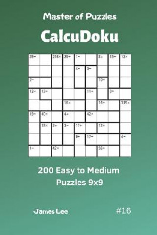 Kniha Master of Puzzles Calcudoku - 200 Easy to Medium Puzzles 9x9 Vol.16 James Lee