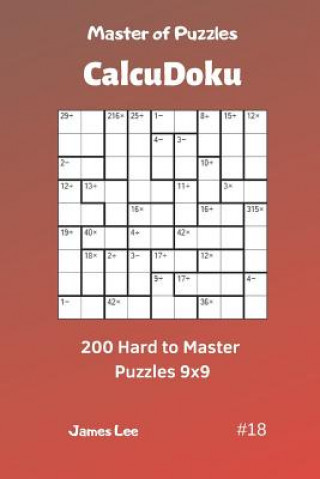 Kniha Master of Puzzles Calcudoku - 200 Hard to Master Puzzles 9x9 Vol.18 James Lee