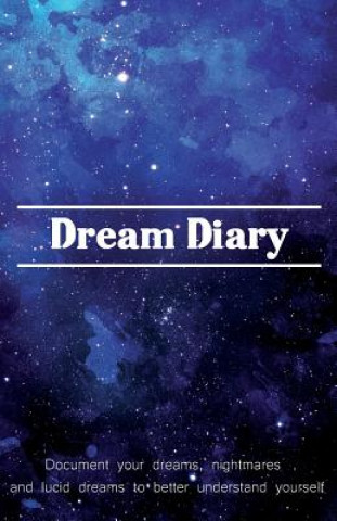 Carte Dream Diary: Document Your Dreams, Nightmares and Lucid Dreams to Better Understand Yourself Justine Young