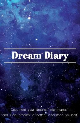 Buch Dream Diary: Document Your Dreams, Nightmares and Lucid Dreams to Better Understand Yourself Justine Young