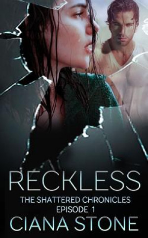 Carte Reckless: Episode 1 of the Shattered Chronicles Ciana Stone