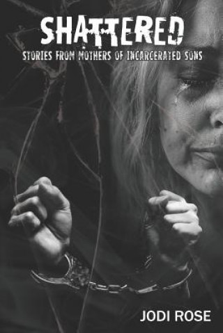 Buch Shattered: Stories from Mothers of Incarcerated Sons Jodi Rose