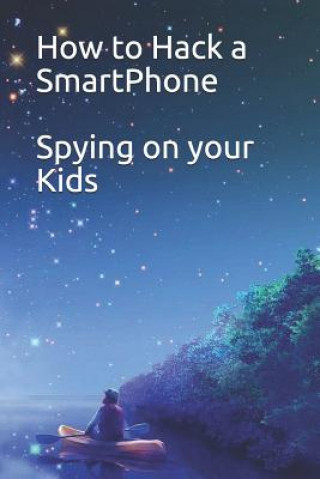 Kniha How to Hack a SmartPhone Spying on your Kids Noah 950
