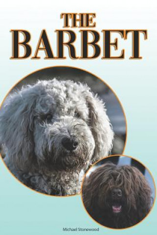 Könyv The Barbet: A Complete and Comprehensive Beginners Guide To: Buying, Owning, Health, Grooming, Training, Obedience, Understanding Michael Stonewood