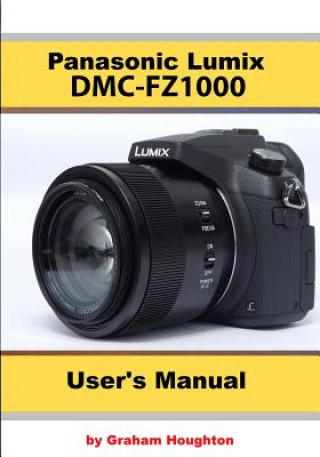 Kniha The Panasonic DMC-Fz1000 User's Manual Graham Houghton