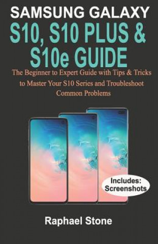 Carte SAMSUNG GALAXY S10, S10 PLUS & S10e Guide: The Beginner to Expert Guide with tips and Tricks to Master your S10 Series and Troubleshoot Common Problem Raphael Stone