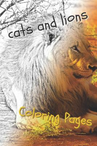 Kniha Cats and Lions Coloring Pages: Beautiful Landscapes Coloring Pages, Book, Sheets, Drawings Coloring Pages