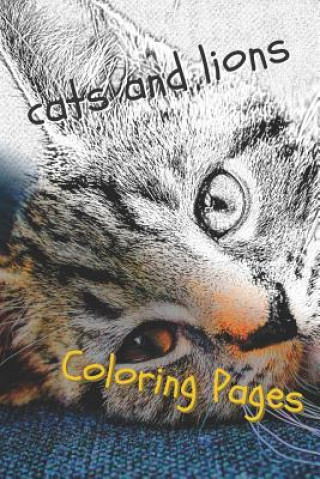 Книга Cats and Lions Coloring Pages: Beautiful Landscapes Coloring Pages, Book, Sheets, Drawings Coloring Pages