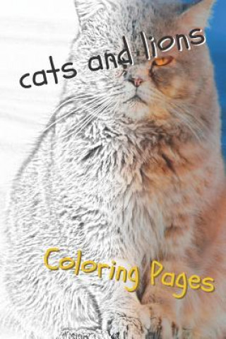 Kniha Cats and Lions Coloring Pages: Beautiful Landscapes Coloring Pages, Book, Sheets, Drawings Coloring Pages