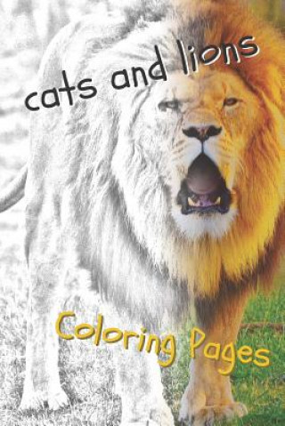 Kniha Cats and Lions Coloring Pages: Beautiful Landscapes Coloring Pages, Book, Sheets, Drawings Coloring Pages