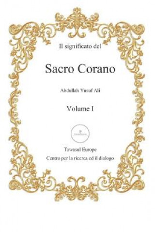Könyv Il Significato del Sacro Corano: Primo Volume, Dalla Sura Al-Fatihah Alla Sura An-Nur Abdullah Yusuf Ali