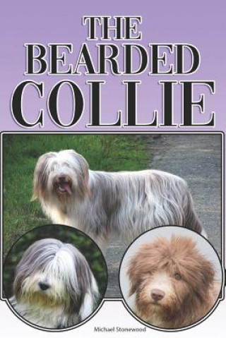 Könyv The Bearded Collie: A Complete and Comprehensive Beginners Guide To: Buying, Owning, Health, Grooming, Training, Obedience, Understanding Michael Stonewood