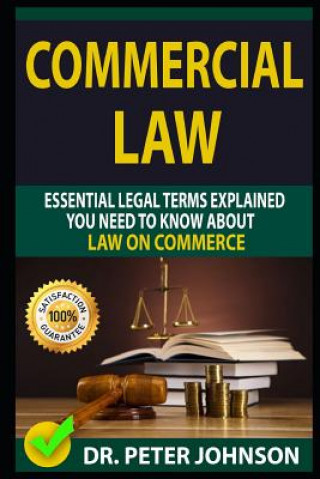 Książka Commercial Law: Essential Legal Terms Explained You Need to Know about Law on Commerce! Dr Peter Johnson