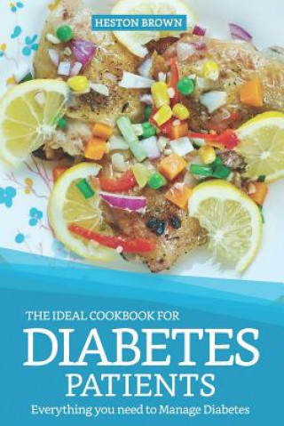 Книга The Ideal Cookbook for Diabetes Patients: Everything You Need to Manage Diabetes Heston Brown