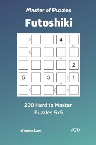 Carte Master of Puzzles Futoshiki - 200 Hard to Master Puzzles 5x5 Vol.20 James Lee