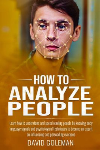 Könyv How to Analyze People: Learn how to understand and speed reading people by knowing body language signals and psychological techniques to beco David Goleman