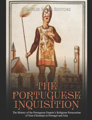 Carte The Portuguese Inquisition: The History of the Portuguese Empire's Religious Persecution of Non-Christians in Portugal and Asia Charles River Editors