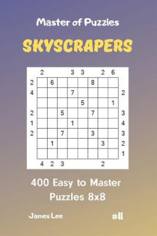 Book Master of Puzzles Skyscrapers - 400 Easy to Master Puzzles 8x8 Vol. 11 James Lee