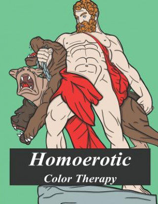 Carte Homoerotic Color Therapy: A Gay Coloring Book Full of Hunks, Men in Uniform, Bears, Twinks, Muscle Daddys and Other Beautiful Men Andy Prince
