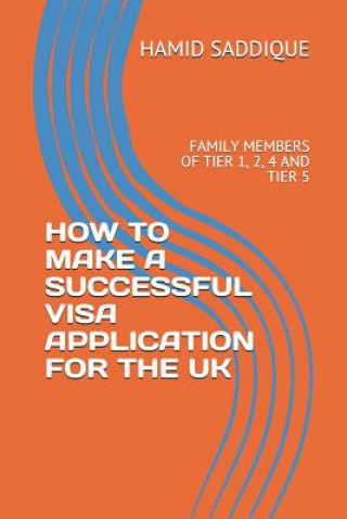 Kniha How to Make a Successful Visa Application for the UK: Family Members of Tier 1, 2, 4 and Tier 5 Hamid Saddique
