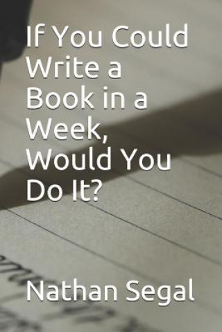 Kniha If You Could Write a Book in a Week, Would You Do It? Nathan Segal