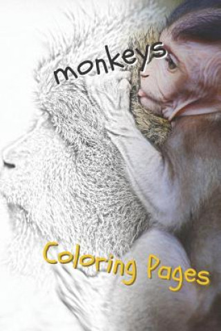 Könyv Monkeys Coloring Pages: Beautiful Coloring Pages for Adults Relaxation Coloring Pages