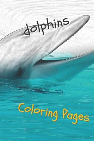 Kniha Dolphins Coloring Pages: Are You Stressed? Coloring This Book Will Relax You! Coloring Pages