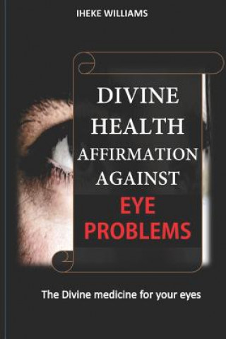 Livre Divine Health Affirmations Against Eye Problems: A Therapy That Works Iheke Williams