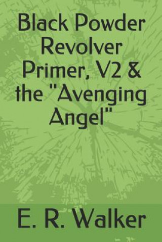 Kniha Black Powder Revolver Primer, V2 & the Avenging Angel E. R. Walker