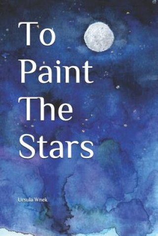 Kniha To Paint The Stars Ursula Wnek