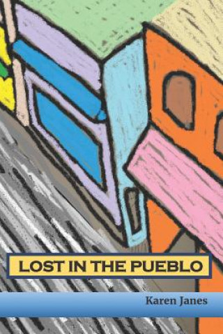 Kniha Lost in the Pueblo: A Kids' Tale of Hope Karen Janes