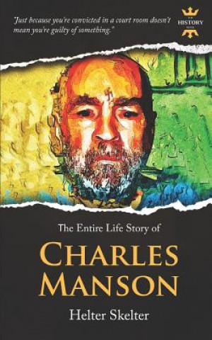 Carte Charles Manson: Helter Skelter. The Entire Life Story The History Hour
