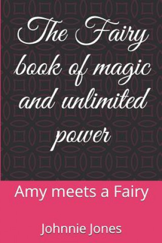 Carte The Fairy book of magic and unlimited power: Amy meets a Fairy Johnnie Ray Jones