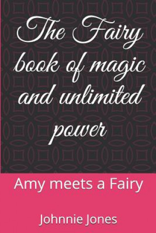 Książka The Fairy book of magic and unlimited power: Amy meets a Fairy Johnnie Ray Jones