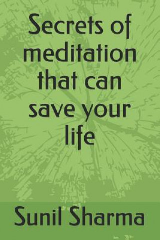 Carte Secrets of Meditation That Can Save Your Life Sunil Sharma