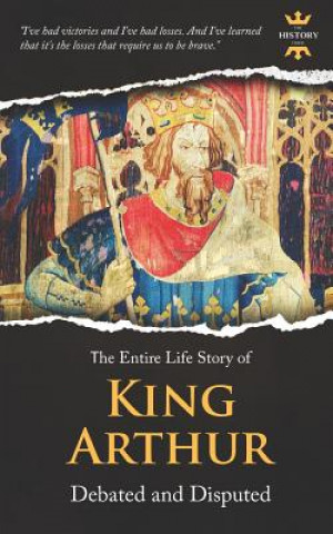 Kniha King Arthur: Debated and Disputed The History Hour