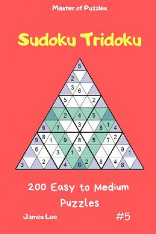Könyv Master of Puzzles - Sudoku Tridoku 200 Easy to Medium Puzzles Vol.5 James Lee