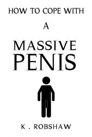 Книга How To Cope With A Massive Penis: Inappropriate, outrageously funny joke notebook disguised as a real 6x9 paperback - fool your friends with this awes Novelty-Notebooks Com